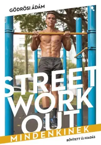 Fitness, cvičenie, kulturistika Street workout mindenkinek - átdolgozott, bővített kiadás - Ádám Gödrösi