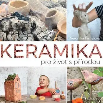 Sklo, Keramika Keramika pro život s přírodou - Veronika Tymelová
