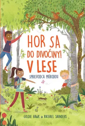 Príroda Hor sa do divočiny v lese - Goldie Hawk,Rachael Saunders