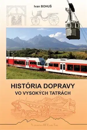 Veda, technika, elektrotechnika História dopravy vo Vysokých Tatrách - Bohuš Ivan