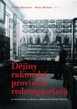 Kresťanstvo Dějiny rakouské provincie redemptoristů - Kristina Kaiserová,Marie Macková