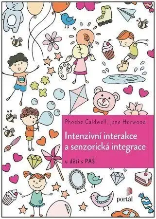 Pedagogika, vzdelávanie, vyučovanie Intenzivní interakce a senzorická integrace - Phoebe Caldwell,Jane Horwood