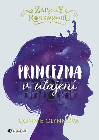 Pre dievčatá Zápisky z Rosewoodu: Princezna v utajení - Connie Glynn