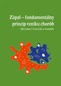 Medicína - ostatné Zápal - fundamentálny princíp vzniku chorôb - Kolektív autorov