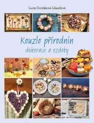 Umenie - ostatné Kouzlo přírodnin - Lucie Dvořáková - Liberdová