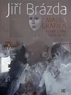 Výtvarné umenie Jiří Brázda - Malba, grafika - Jiří Brázda