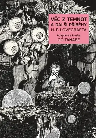 Manga Věc z temnot a další příběhy H. P. Lovecrafta - Gó Tanabe,Howard Phillips Lovecraft,Gó Tanabe,Anna Křivánková