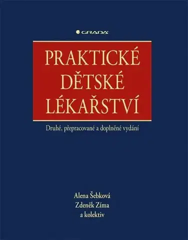 Pediatria Praktické dětské lékařství, druhé, přepracované a doplněné vydání - Alena Šebková,Zdeněk Zíma,Kolektív autorov