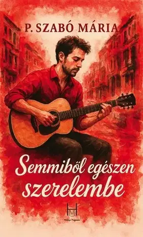 Romantická beletria Semmiből egészen szerelembe - Mária P. Szabó