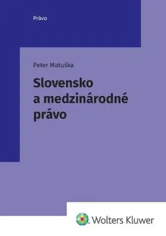 Právo - ostatné Slovensko a medzinárodné právo - Peter Matuška