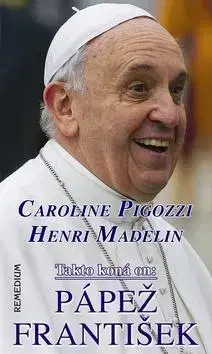 Biografie - ostatné Takto koná on: Pápež František - Henri Madelin,Caroline Pigozzi