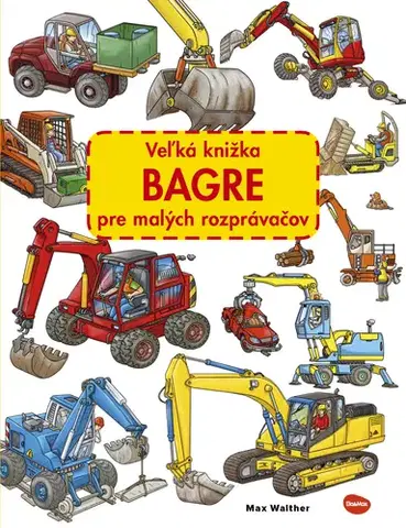 Leporelá, krabičky, puzzle knihy Veľká knižka BAGRE pre malých rozprávačov - Max Walther,Max Walther