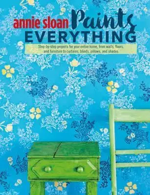Domov, zariaďovanie Annie Sloan Paints Everything - Annie Sloan