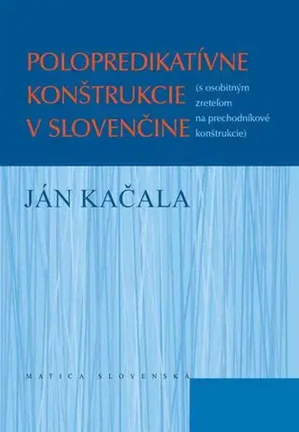 Literárna veda, jazykoveda Polopredikatívne konštrukcie v slovenčine - Ján Kačala