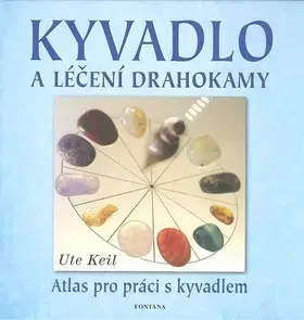 Ezoterika - ostatné Kyvadlo a léčení drahokamy - Keil Ute