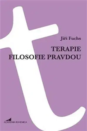 Filozofia Terapie filosofie pravdou - Jiří Fuchs