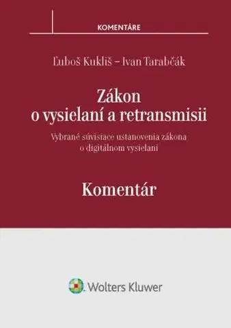Správne právo Zákon o vysielaní a retransmisii - komentár - Ľuboš Kukliš,Ivan Tarabčák