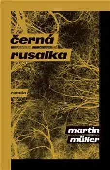 Detektívky, trilery, horory Černá rusalka - Martin Müller