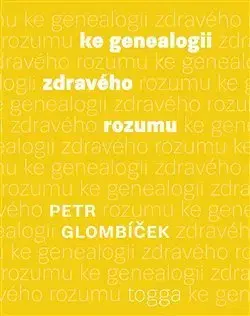 Filozofia Ke genealogii zdravého rozumu - Petr Glombíček