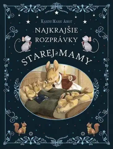 Rozprávky Najkrajšie rozprávky starej mamy - Karine-Marie Amiot,Julie Mellan,Karolína Holmanová