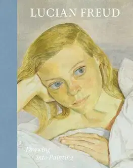 Maliarstvo, grafika Lucian Freud - Drawing into Painting - Sarah Howgate