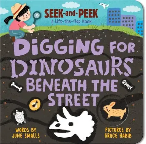3D, magnetické, priestorové knihy Digging for Dinosaurs: Beneath the Street - June Smalls,Grace Habib