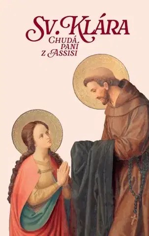 Náboženstvo Sv. Klára: Chudá paní z Assisi - Libor Rösner