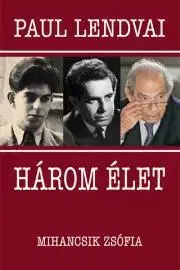 Osobnosti Három élet - Paul Lendvai,Zsófia Mihancsik