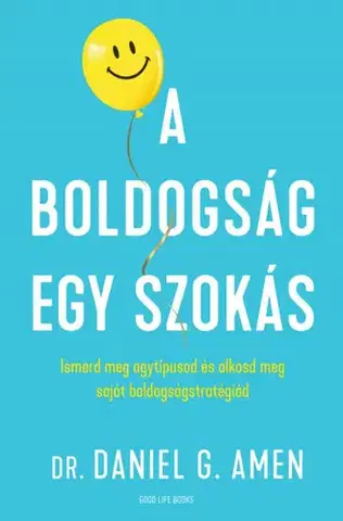 Psychológia, etika A boldogság egy szokás - Daniel G. Amen,Emese Angi
