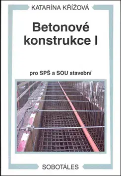 Učebnice pre SŠ - ostatné Betonové konstrukce I - Katarína Křížová