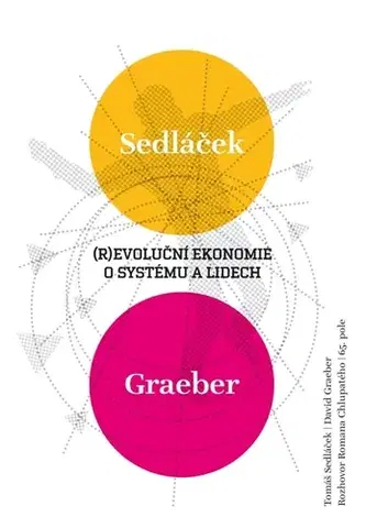 Odborná a náučná literatúra - ostatné (R)evoluční ekonomie o systému a lidech - David Graeber,Roman Chlupatý,Tomáš Sedláček