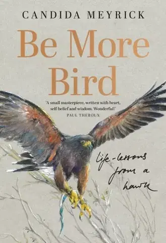 Biografie - Životopisy Be More Bird - Candida Meyrick