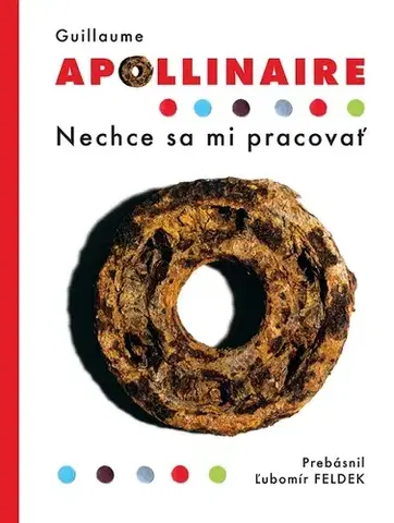 Svetová poézia Nechce sa mi pracovať - Guillaume Apollinaire,Ľubomír Feldek