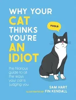 Mačky Why Your Cat Thinks You're an Idiot - Sam Hart,Fin Kendall