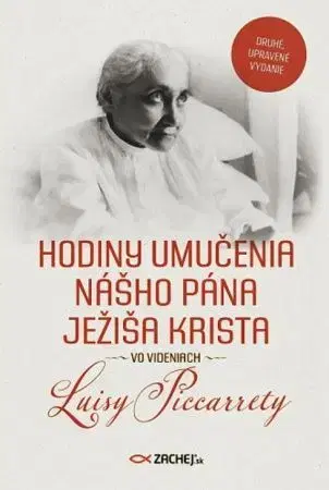 Kresťanstvo Hodiny umučenia nášho Pána Ježiša Krista vo videniach Luisy Piccarrety - Piccarreta Luisa