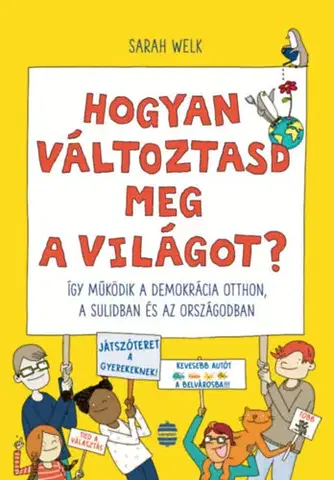 Encyklopédie pre deti a mládež - ostatné Hogyan változtasd meg a világot? - Sarah Welk,Gertrúd Szakál