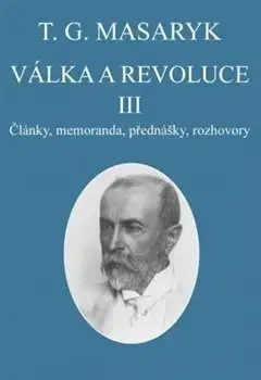 Eseje, úvahy, štúdie Válka a revoluce III. - T. G. Masaryk