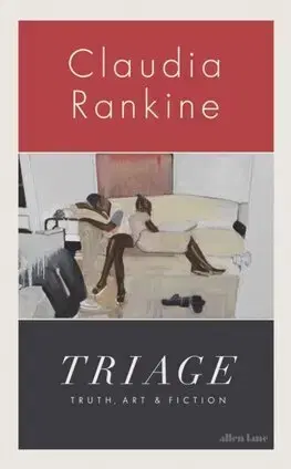 Svetová beletria Triage - Truth, Art and Fiction - Claudia Rankine