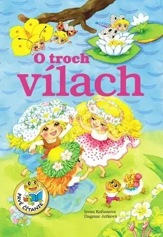 Rozprávky pre malé deti O troch vílach - Irena Kaftanová,Dagmar Ježková
