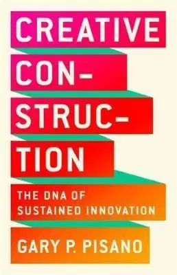 Ekonómia, manažment - ostatné Creative Construction - The DNA of Sustained Innovation - Gary P. Pisano