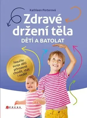 Výchova, cvičenie a hry s deťmi Zdravé držení těla dětí a batolat - Kathleen Porterová