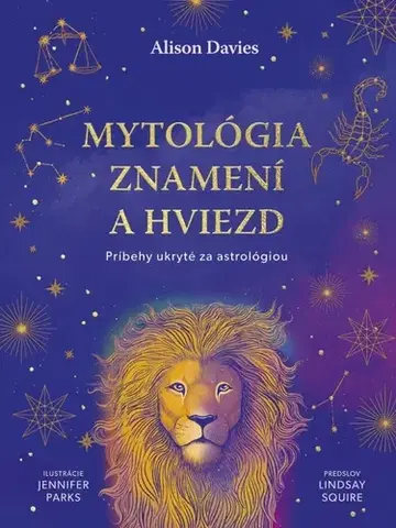 Astrológia, horoskopy, snáre Mytológia znamení a hviezd: Príbehy ukryté za astrológiou - Alison Davies