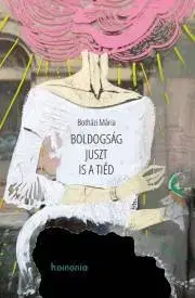 Beletria - ostatné Boldogság juszt is a tiéd - Botházi Mária