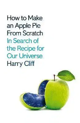 Astronómia, vesmír, fyzika How to Make an Apple Pie from Scratch - Harry Cliff