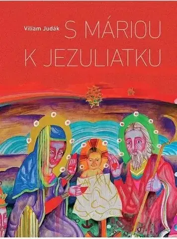 Kresťanstvo S Máriou k Jezuliatku - Viliam Judák