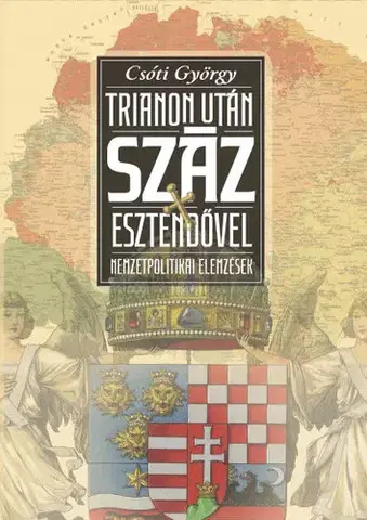 História - ostatné Trianon után száz esztendővel - Nemzetpolitikai elemzések - György Csóti