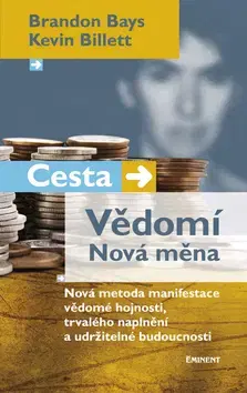 Biznis a kariéra Cesta - Vědomí Nová měna - Brandon Bays,Kevin Billet
