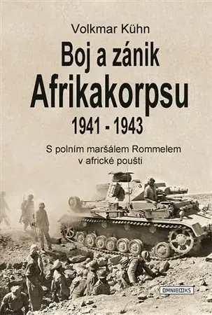 Druhá svetová vojna Boj a zánik Afrikakorpsu 1941-1943 - Volkmar Kühn