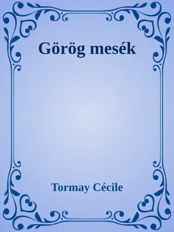Svetová beletria Görög mesék - Cécile Tormay