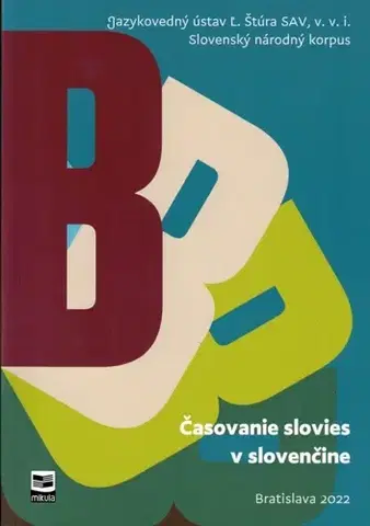 Literárna veda, jazykoveda Slovenský národný korpus - Časovanie slovies v slovenčine - Kolektív autorov